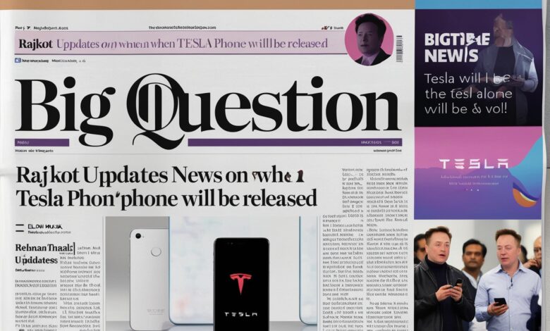 Rajkot Updates News on When the Tesla Phone Will Be Released