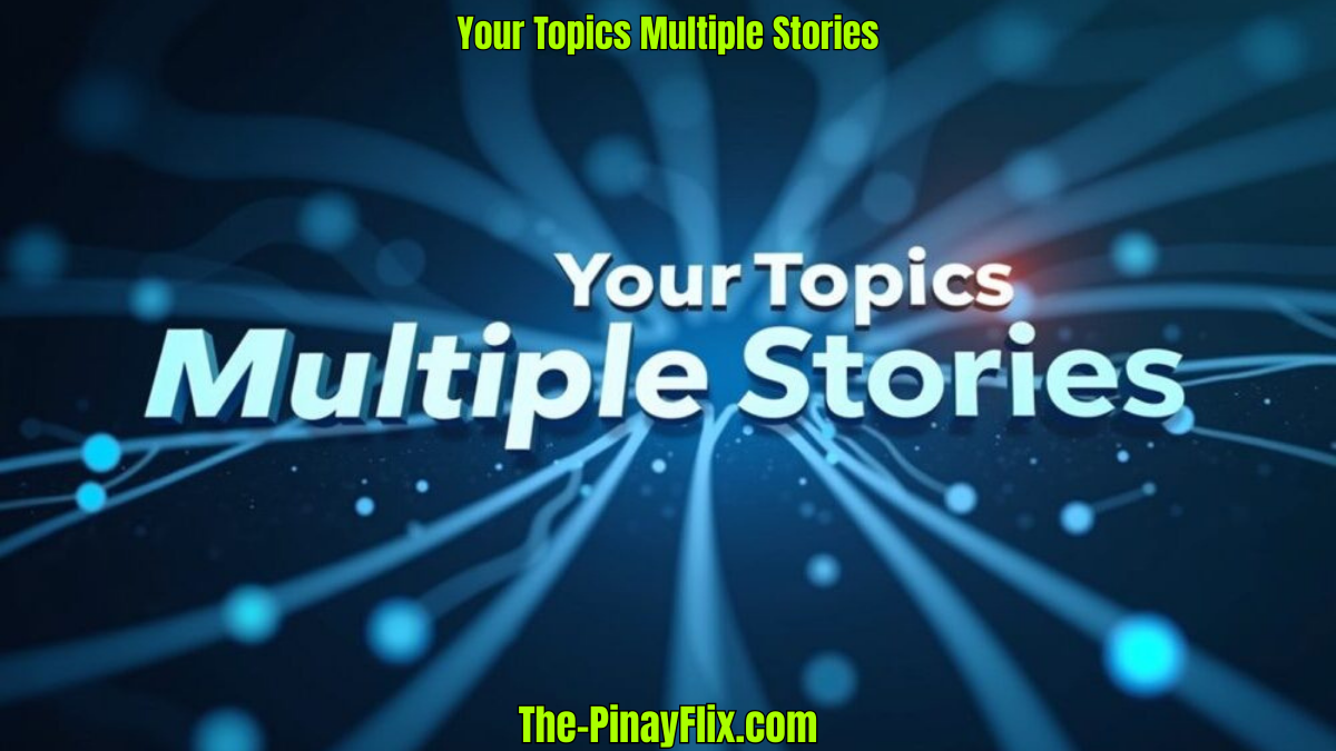 Your Topics Multiple Stories